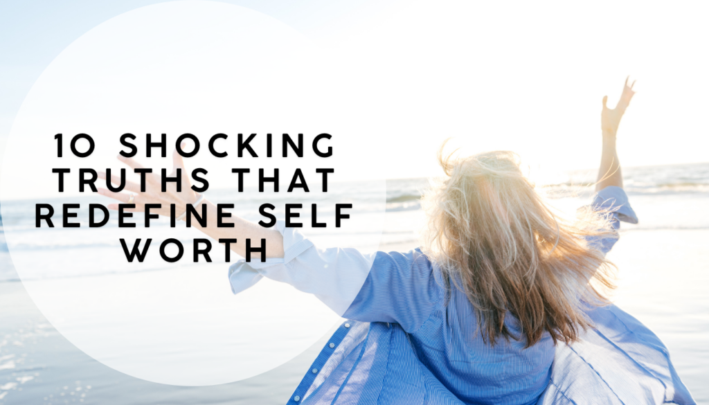 10 Shocking Truths That Redefine Self Worth